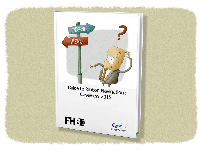 Your Guide to CaseWare 2015 Ribbon Navigation